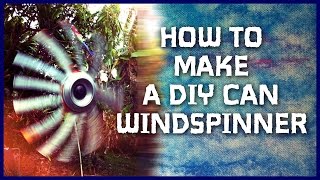 how to build a whirligig out of cans